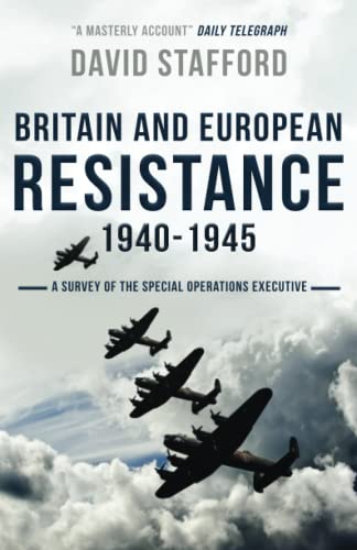 Britain and European Resistance 1940-1945: A survey of the Special Operations Executive, with documents Britain and European Resistance 1940-1945: A survey of the Special Operations Executive, with documents
