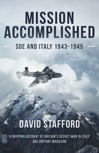 Mission Accomplished: SOE and Italy 1943-1945 (David Stafford World War II History) von Independently published