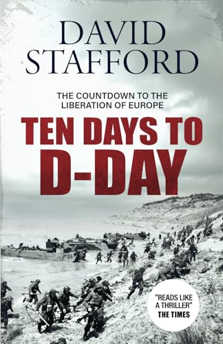 TEN DAYS TO D-DAY Countdown to the liberation of Europe (David Stafford World War II History) von Lume Books WW2 Non-Fiction History, A Joffe Books Company