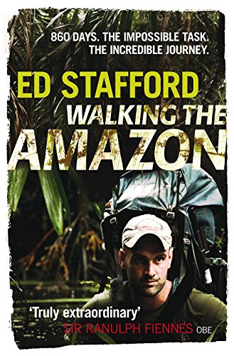 Walking the Amazon: 860 Days. The Impossible Task. The Incredible Journey