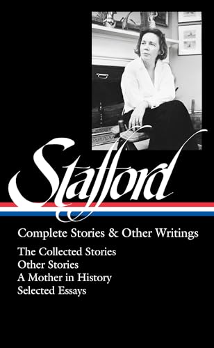 Jean Stafford: Complete Stories & Other Writings (LOA #342): The Collected Stories / Uncollected Stories / A Mother in History / Essays (Library of America, 342, Band 342)