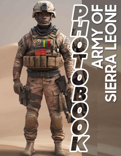 Army of Sierra Leone Photo Book: Collection Of Striking 40 Images Depicting Sierra Leone's Resilient Troops And Culture von Independently published