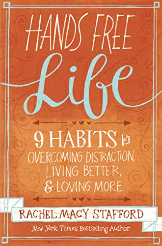 Hands Free Life: Nine Habits for Overcoming Distraction, Living Better, and Loving More von Zondervan
