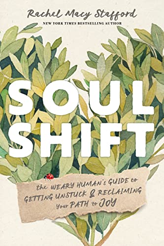 Soul Shift: The Weary Human's Guide to Getting Unstuck & Reclaiming Your Path to Joy