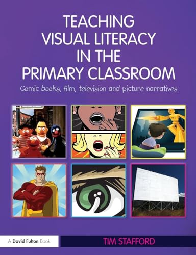 Teaching Visual Literacy in the Primary Classroom: Comic Books, Film, Television and Picture Narratives (David Fulton Books)