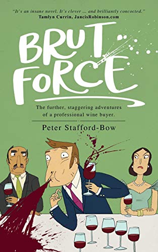 Brut Force: The further, staggering adventures of a professional wine buyer. (The Felix Hart Novels, Band 2) von Acorn