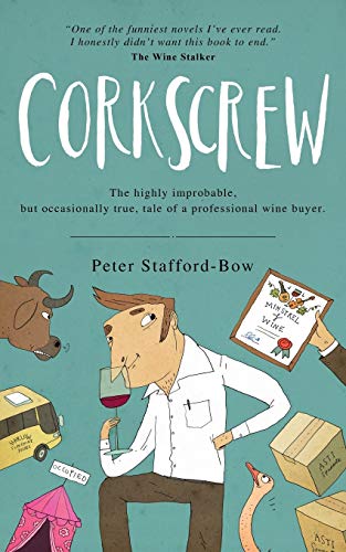 Corkscrew: The highly improbable, but occasionally true, tale of a professional wine buyer (The Felix Hart Novels, Band 1)