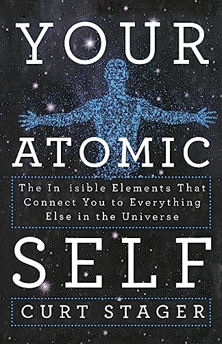 Your Atomic Self: The Invisible Elements That Connect You to Everything Else in the Universe von St. Martins Press-3PL