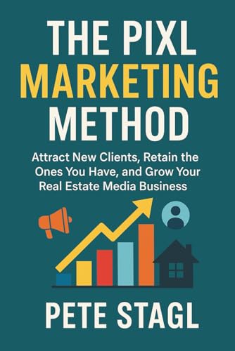 The Pixl Marketing Method: Attract New Clients, Retain the Ones You Have, and Grow Your Real Estate Media Business von Independently published