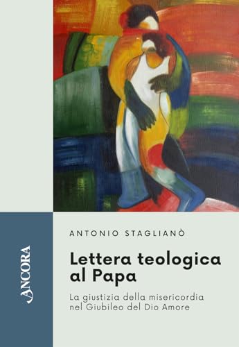 Lettera teologica al Papa. La giustizia della misericordia nel giubileo del Dio Amore Lettera teologica al Papa. La giustizia della misericordia nel giubileo del Dio Amore von Ancora