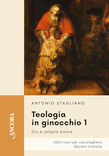 Teologia in ginocchio. Salmi nuovi per una preghiera davvero cristiana. Dio è sempre amore (Vol. 1) (Saggi) von Ancora