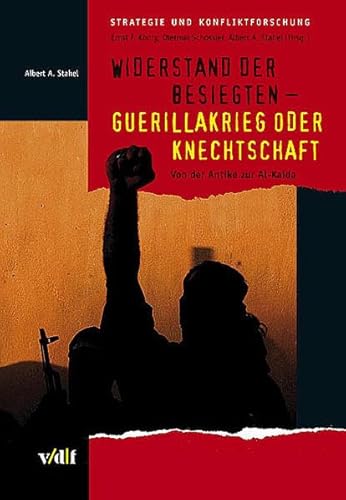 Widerstand der Besiegten Guerillakrieg oder Knechtschaft: Von der Antike zur Al-Kaida (Strategie und Konfliktforschung) von vdf Hochschulverlag AG