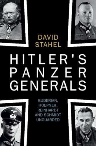 Hitler's Panzer Generals: Guderian, Hoepner, Reinhardt and Schmidt Unguarded von Cambridge University Press