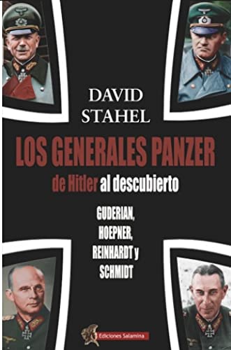 Los generales panzer de Hitler al descubierto: Guderian, Hoepner, Reinhardt y Schmidt