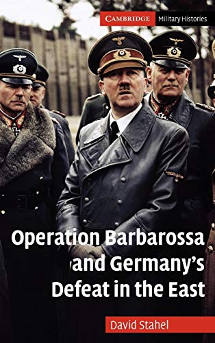 Operation Barbarossa and Germany's Defeat in the East (Cambridge Military Histories)