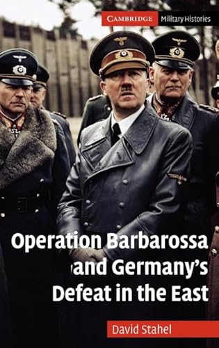 Operation Barbarossa and Germany's Defeat in the East (Cambridge Military Histories)