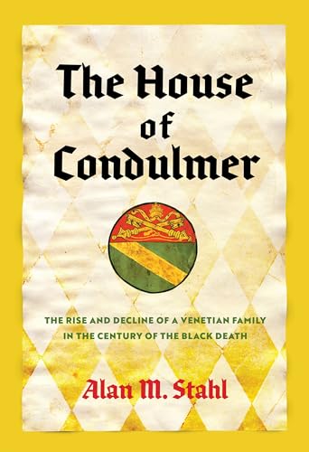 The House of Condulmer: The Rise and Decline of a Venetian Family in the Century of the Black Death (Middle Ages)