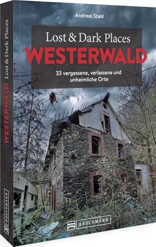 Bruckmann Dark Tourism Guide – Lost & Dark Places Westerwald: 33 vergessene, verlassene und unheimliche Orte Bruckmann Dark Tourism Guide – Lost & Dark Places Westerwald: 33 vergessene, verlassene und unheimliche Orte