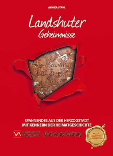 Landshuter Geheimnisse: Spannendes aus der Herzogstadt mit Kennern der Heimatgeschichte Landshuter Geheimnisse: Spannendes aus der Herzogstadt mit Kennern der Heimatgeschichte