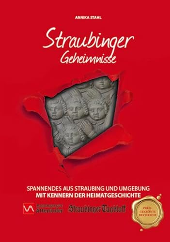 Straubinger Geheimnisse: Spannendes aus Straubing und Umgebung mit Kennern der Heimatgeschichte von Bast Medien GmbH