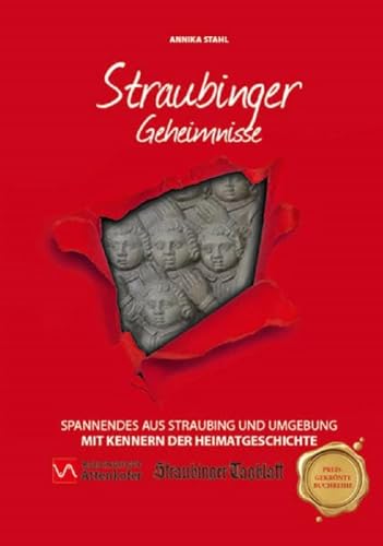 Straubinger Geheimnisse: Spannendes aus Straubing und Umgebung mit Kennern der Heimatgeschichte von Bast Medien GmbH