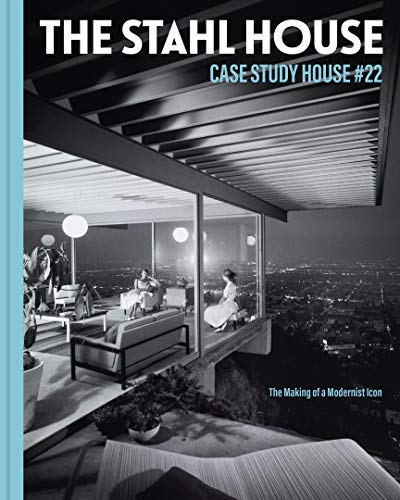 The Stahl House: Case Study House ú22: The Making of a Modernist Icon (Case Study House, 22)