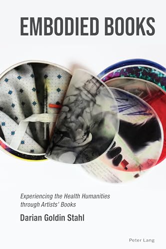 Embodied Books: Experiencing the Health Humanities through Artists’ Books (Medical Humanities: Criticism and Creativity, Band 3)