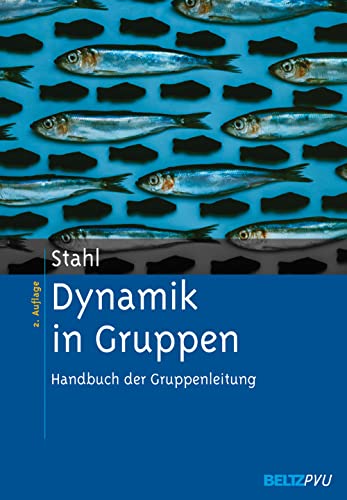 Dynamik in Gruppen: Handbuch der Gruppenleitung Dynamik in Gruppen: Handbuch der Gruppenleitung