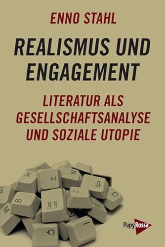 Realismus und Engagement: Literatur als Gesellschaftsanalyse und soziale Utopie von PapyRossa Verlag
