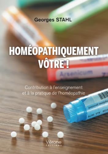 Homéopathiquement vôtre !: Contribution à l'enseignement et à la pratique de l'homéopathie von Verone éditions