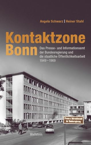 Kontaktzone Bonn: Das Presse- und Informationsamt der Bundesregierung und die staatliche Öffentlichkeitsarbeit 1949–1969 von Wallstein Verlag GmbH