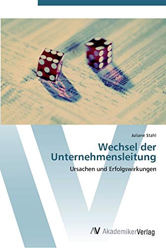 Wechsel der Unternehmensleitung: Ursachen und Erfolgswirkungen