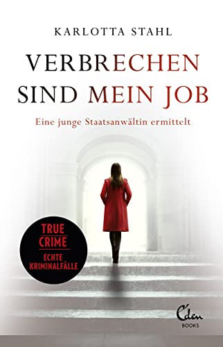 Verbrechen sind mein Job: Eine junge Staatsanwältin ermittelt | True Crime – Echte Kriminalfälle von Eden Books
