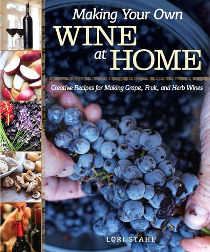 Making Your Own Wine at Home: Creative Recipes for Making Grape, Fruit, and Herb Wines von Fox Chapel Publishing