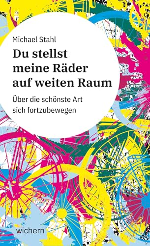 Du stellst meine Räder auf weiten Raum: Über die schönste Art sich fortzubewegen