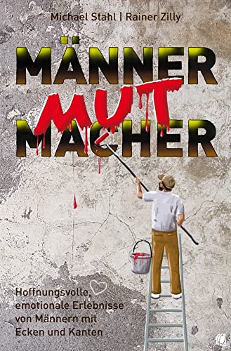 MännerMutMacher: Hoffnungsvolle, emotionale Erlebnisse von Männern mit Ecken und Kanten MännerMutMacher: Hoffnungsvolle, emotionale Erlebnisse von Männern mit Ecken und Kanten von GloryWorld-Medien