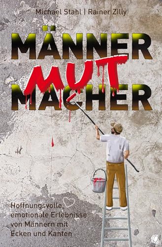 MännerMutMacher: Hoffnungsvolle, emotionale Erlebnisse von Männern mit Ecken und Kanten MännerMutMacher: Hoffnungsvolle, emotionale Erlebnisse von Männern mit Ecken und Kanten
