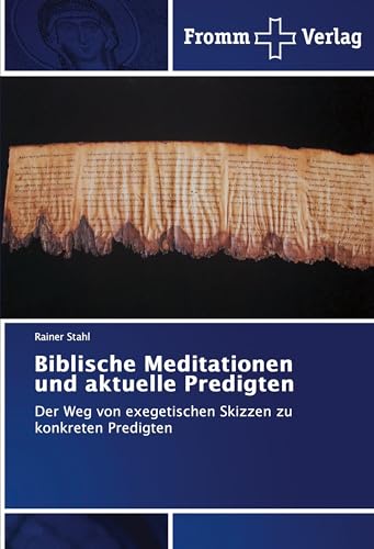 Biblische Meditationen und aktuelle Predigten: Der Weg von exegetischen Skizzen zu konkreten Predigten von Fromm Verlag