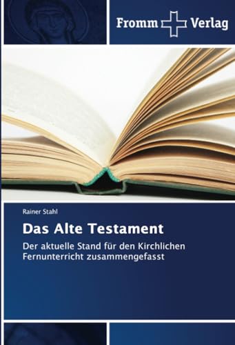 Das Alte Testament: Der aktuelle Stand für den Kirchlichen Fernunterricht zusammengefasst von Fromm Verlag