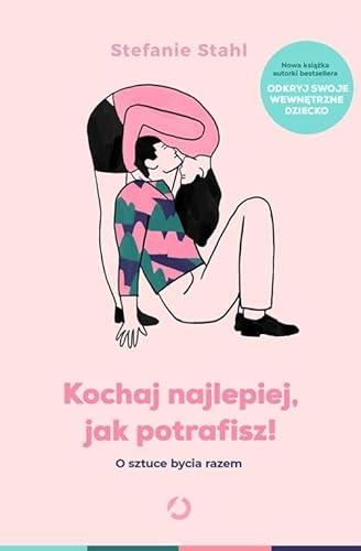 Kochaj najlepiej, jak potrafisz!: O sztuce bycia razem