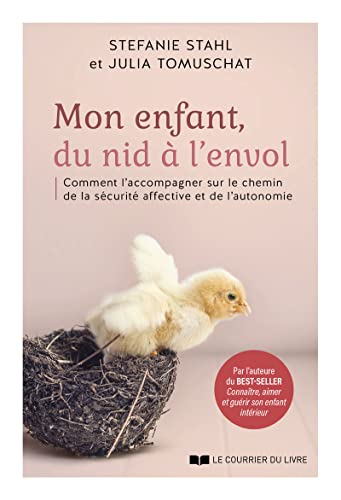 Mon enfant, du nid à l'envol - Comment l'acommpagner sur le chemin de la sécurité affective et de l': Comment l'accompagner sur le chemin de la sécurité affective et de l'autonomie von COURRIER LIVRE