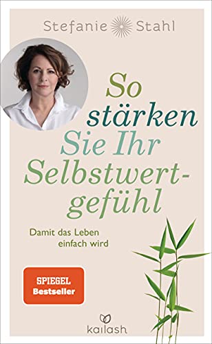 So stärken Sie Ihr Selbstwertgefühl: Damit das Leben einfach wird So stärken Sie Ihr Selbstwertgefühl: Damit das Leben einfach wird