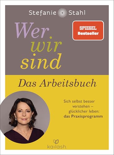 Wer wir sind. Das Arbeitsbuch: Sich selbst besser verstehen – glücklicher leben: das Praxisprogramm von Kailash