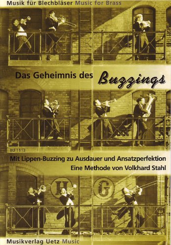 Das Geheimnis des Buzzings. Mit Lippen-Buzzing zu Ausdauer und Ansatzperfektion (Musik für Blechbläser)