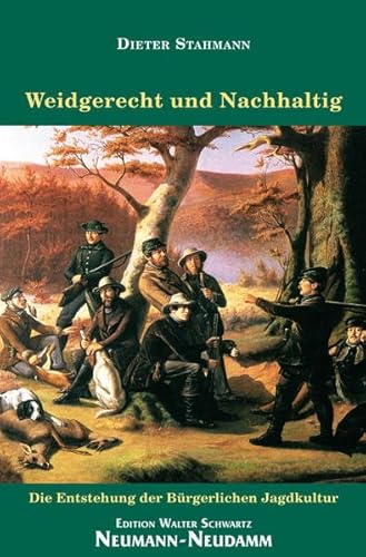 Weidgerecht und Nachhaltig: Die Entstehung der Bürgerlichen Jagdkultur