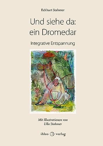 Und siehe da: ein Dromedar: Integrative Entspannung