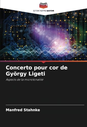 Concerto pour cor de György Ligeti: Aspects de la microtonalité von Editions Notre Savoir