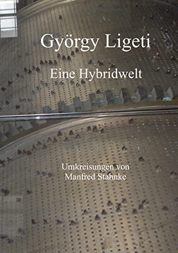 György Ligeti: Eine Hybridwelt