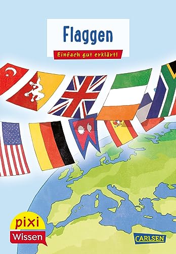 Pixi Wissen 103: Flaggen: Einfach gut erklärt! | Allgemeinwissen für Grundschukinder (103) von Carlsen