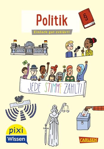 Pixi Wissen 111: Politik: Einfach gut erklärt! | Demokratie und Bundestagswahlen - einfach erklärt für Kinder ab 6 Jahren (111)